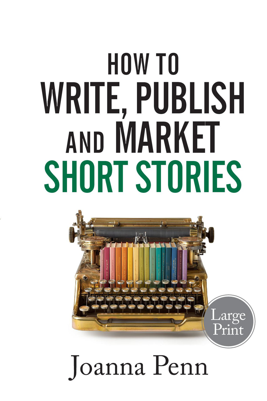 Front cover of How to Write, Publish, and Market Short Stories Large Print edition by Joanna Penn, with a vintage typewriter holding a row of colourful books