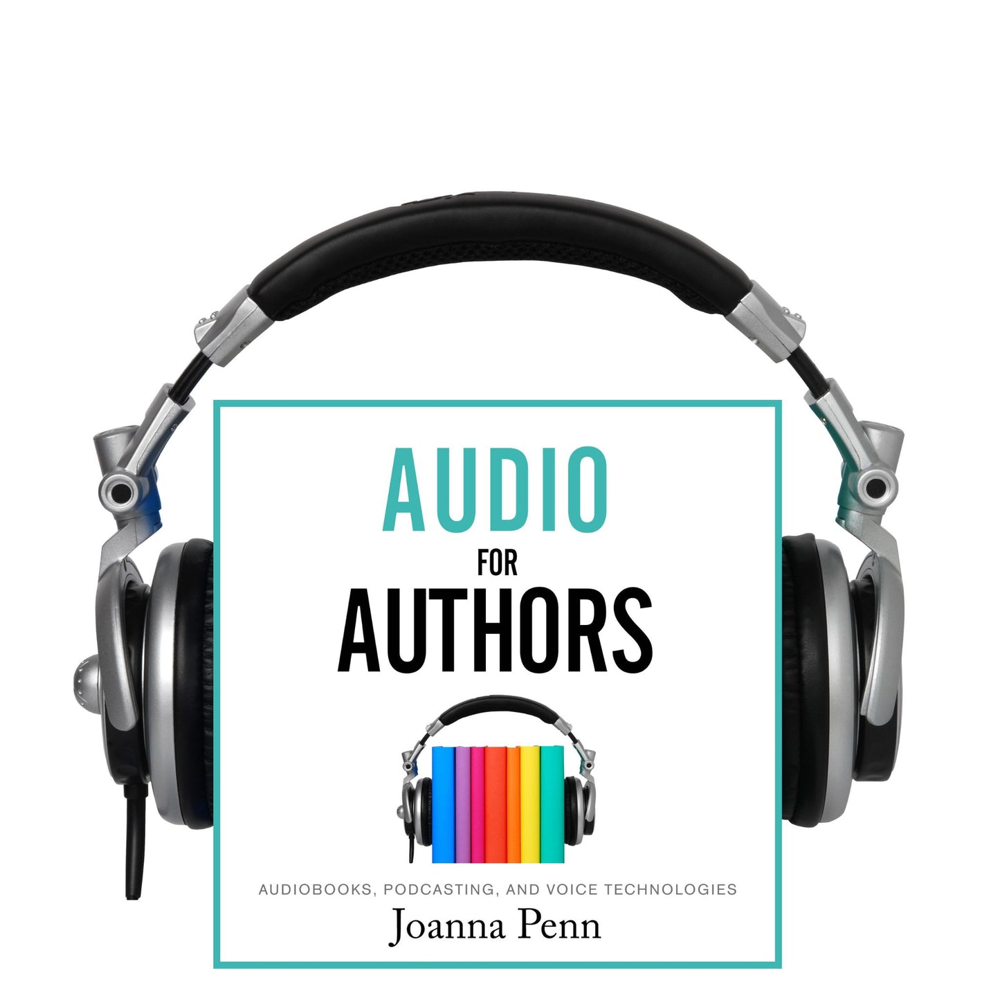 Audio For Authors: Audiobooks, Podcasting, and Voice Technologies Audiobook
